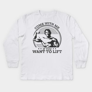 Come With Me If You Want To Lift Kids Long Sleeve T-Shirt